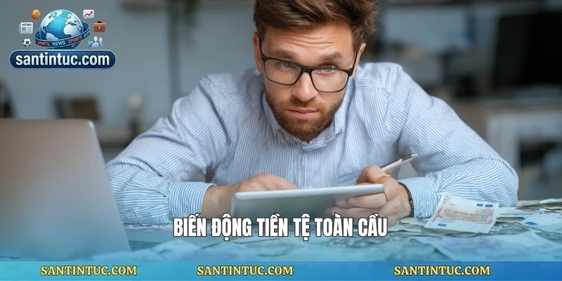 Biến động tiền tệ toàn cầu