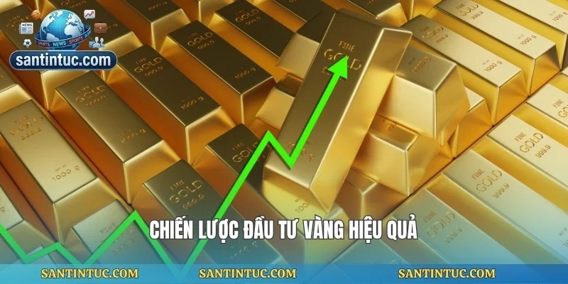 Chiến lược đầu tư vàng hiệu quả