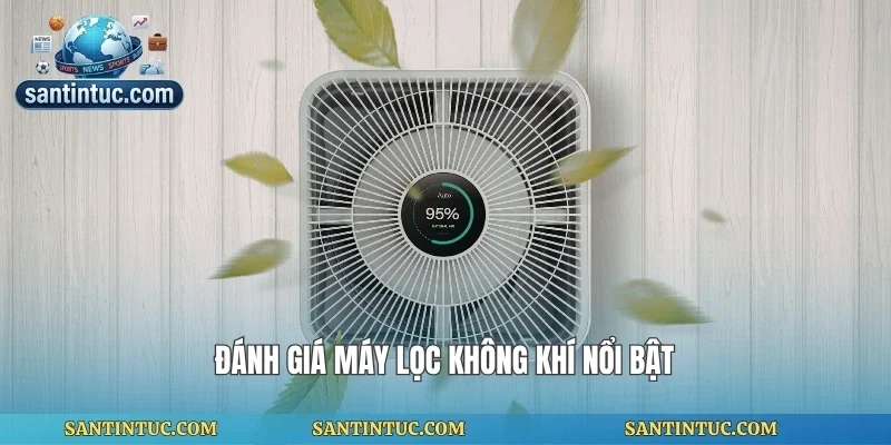 Đánh giá máy lọc không khí nổi bật