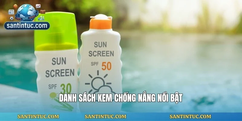 Danh sách kem chống nắng nổi bật