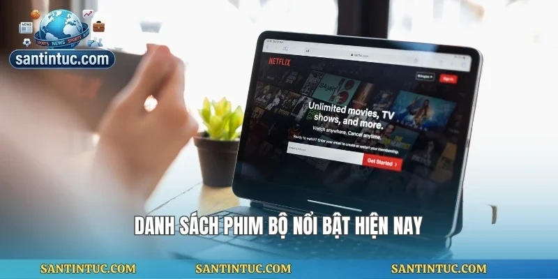 Danh sách phim bộ nổi bật hiện nay