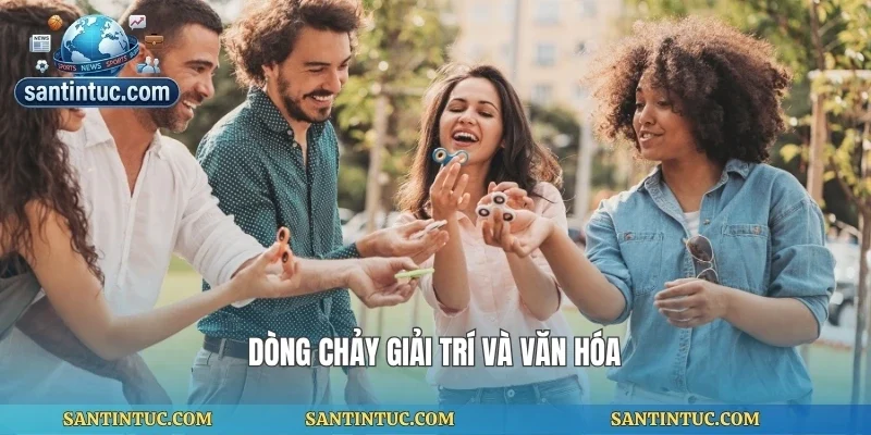 Dòng chảy giải trí và văn hóa
