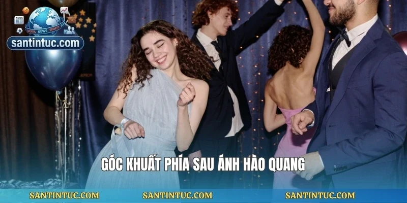 Góc khuất phía sau ánh hào quang