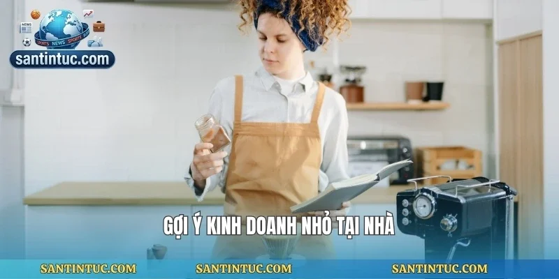Gợi ý kinh doanh nhỏ tại nhà