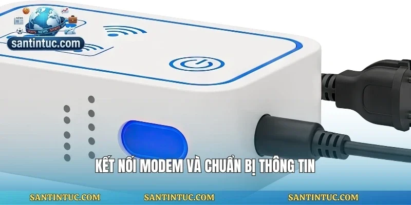 Kết nối modem và chuẩn bị thông tin