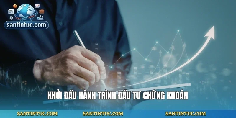 Khởi đầu hành trình đầu tư chứng khoán