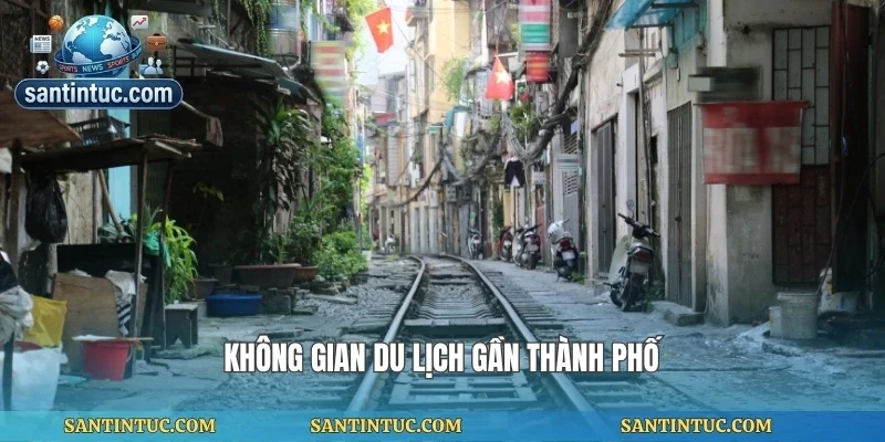 Không gian du lịch gần thành phố