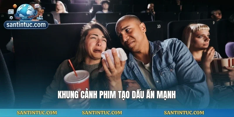 Khung cảnh phim tạo dấu ấn mạnh