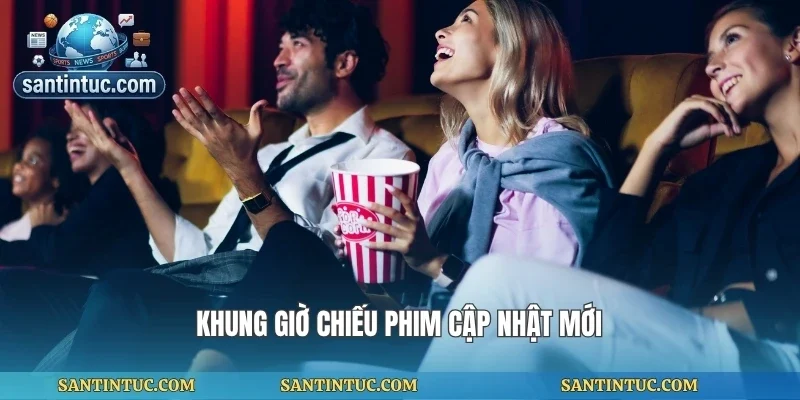 Khung giờ chiếu phim cập nhật mới