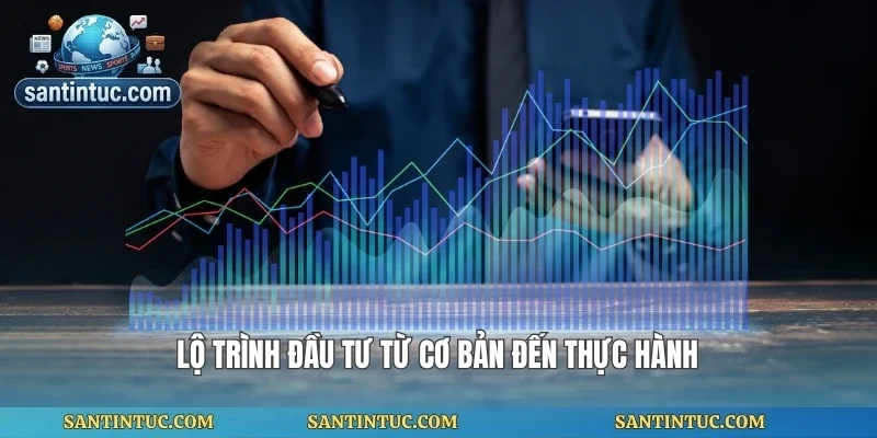 Lộ trình đầu tư từ cơ bản đến thực hành
