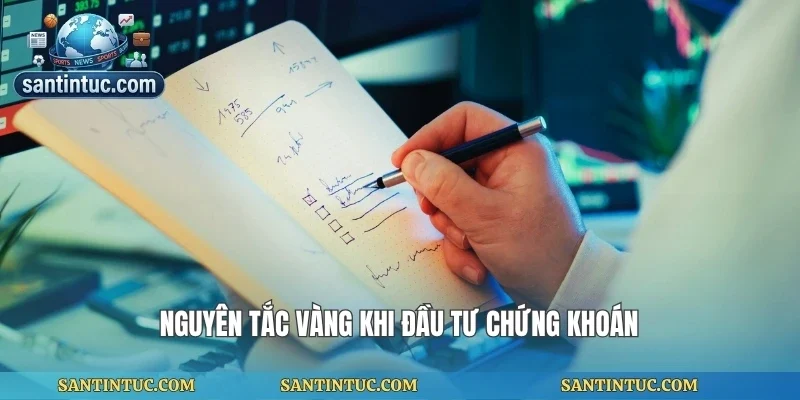Nguyên tắc vàng khi đầu tư chứng khoán