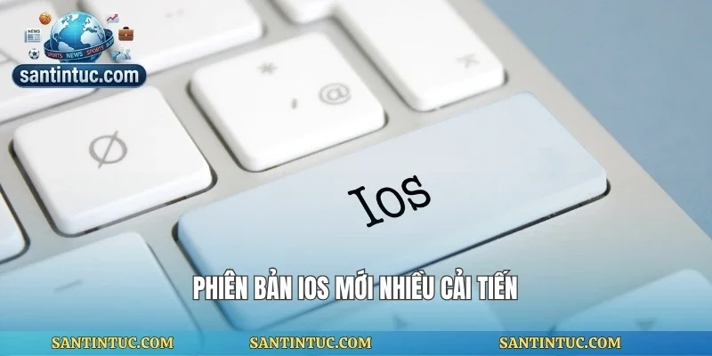 Phiên bản ios mới nhiều cải tiến