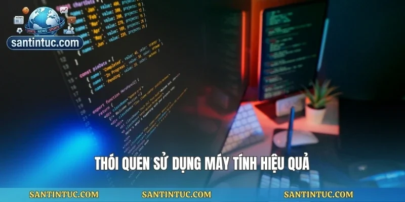 Thói quen sử dụng máy tính hiệu quả