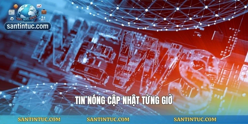 Tin nóng cập nhật từng giờ