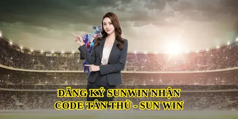 dang-ky-sunwin-nhan-code-tan-thu-sun-win